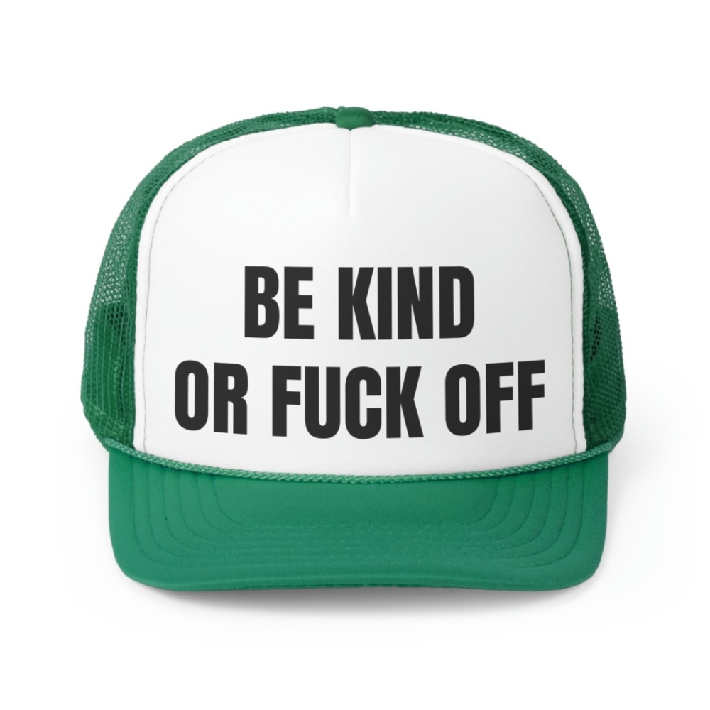 Be Kind Or Fuck Off Funny Trucker Hat